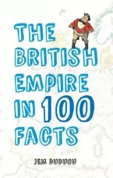 Image of The British Empire in 100 facts by Jem Duducu