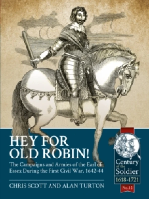 Image of Hey For Old Robin! : The Campaigns And Armies of the Earl of Essex During the First Civil War, 1642-44 Paperback / softback