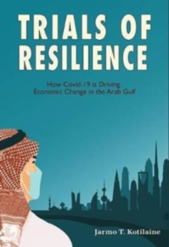 Image of Trials of Resilience : How Covid-19 is Driving Economic Change in the Arab Gulf Hardback