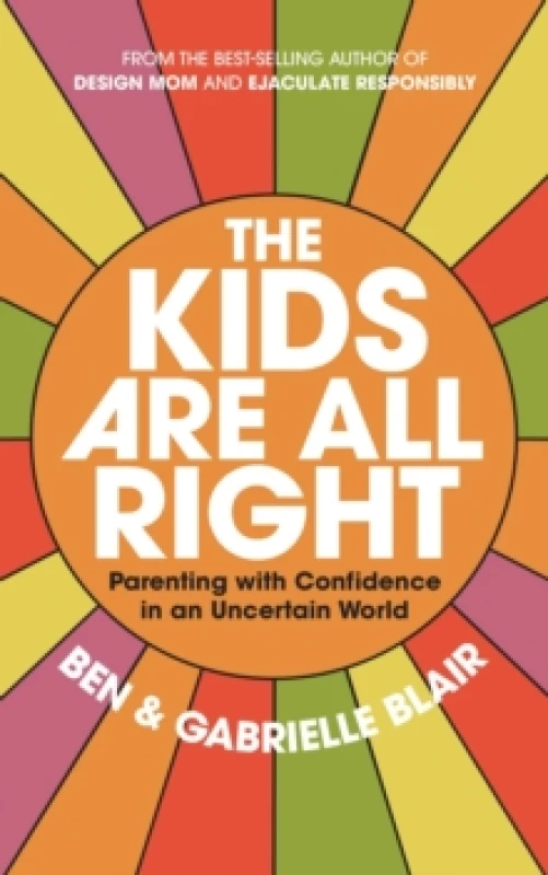 Image of The Kids Are All Right : Parenting with Confidence in an Uncertain World Paperback / softback
