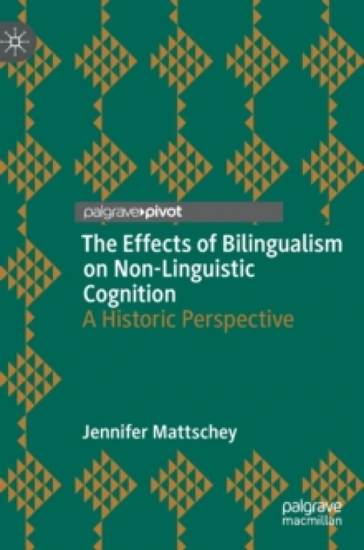 Image of The Effects of Bilingualism on Non-Linguistic Cognition : A Historic Perspective Hardback