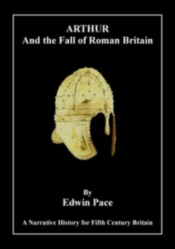 Image of Arthur and the Fall of Roman Britain by Edwin Pace Paperback