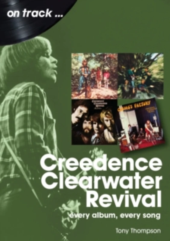 Image of Creedence Clearwater Revival On Track : Every Album, Every Song Paperback / softback