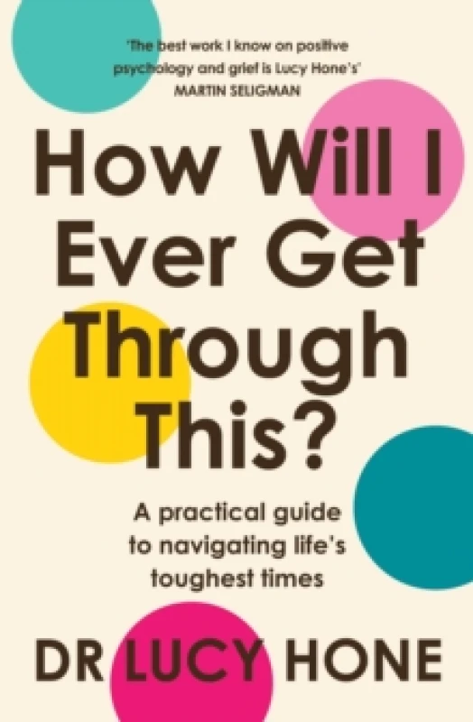 Image of How Will I Ever Get Through This? A Practical Guide to Navigating Lifes Toughest Times Paperback / softback
