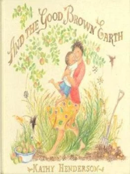Image of And the Good Brown Earth by Kathy Henderson Hardback