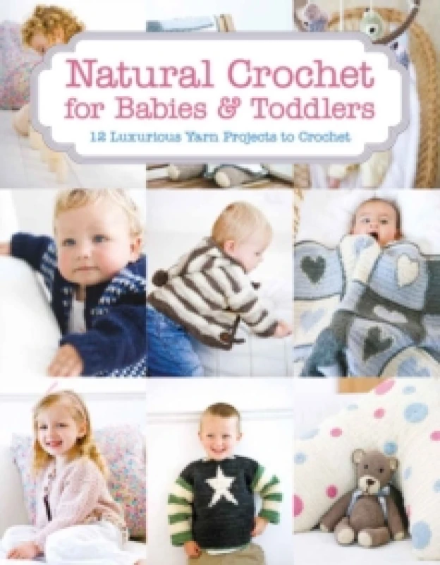 Image of Natural Crochet for Babies & Toddlers : 12 Luxurious Yarn Projects to Crochet Paperback / softback