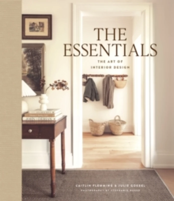 Image of The Essentials: The Art of Interior Design : A Guide to Furnishing, Decorating, and Styling Your Home Hardback