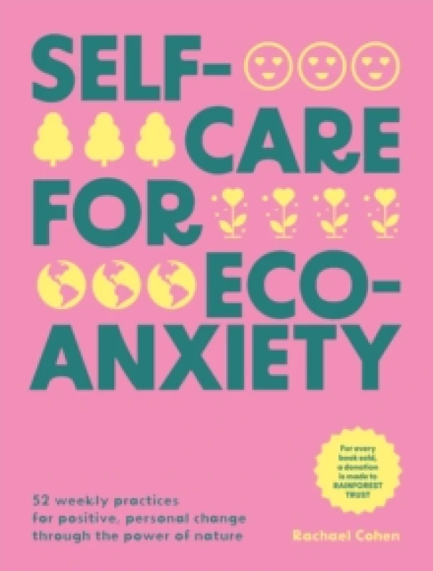 Image of Self-care for Eco-Anxiety : 52 Weekly Practices for Positive, Personal Change Through the Power of Nature Hardback