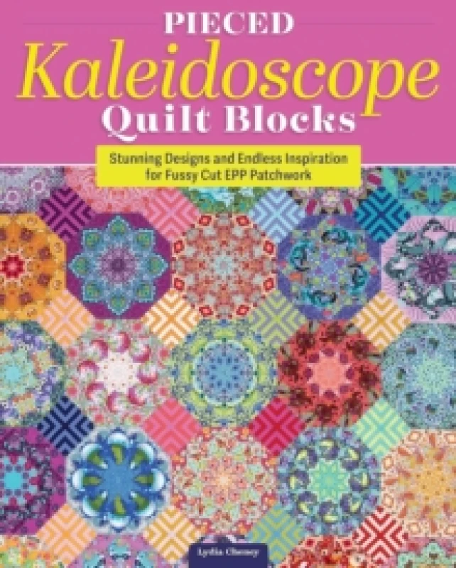 Image of Pieced Kaleidoscope Quilt Blocks : Stunning Designs and Endless Inspiration for Fussy Cut EPP Patchwork Paperback / softback