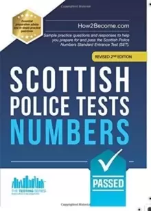 Image of Scottish Police Tests: NUMBERS : Sample practice questions and responses to help you prepare for and pass the Scottish Police Numbers Standard Entranc