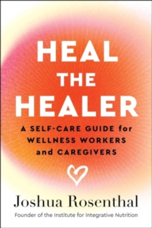 Image of Heal the Healer : A Self-Care Guide for Wellness Workers and Caregivers Paperback / softback