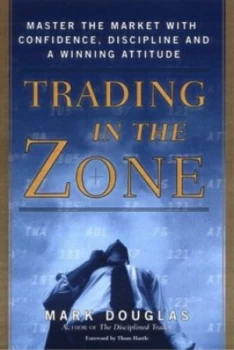 Image of Trading in the Zone by Mark Douglas Hardback