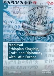 Image of Medieval Ethiopian Kingship, Craft, and Diplomacy with Latin Europe
