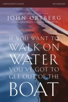 Image of If You Want to Walk on Water, You've Got to Get Out of the Boat Bible Study Participant's Guide : A 6-Session Journey on Learning to Trust God