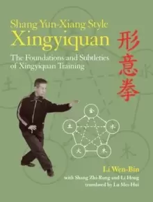 Image of Shang Yun-Xiang Style Xingyiquan : The Foundations and Subtleties of Xingyiquan Training