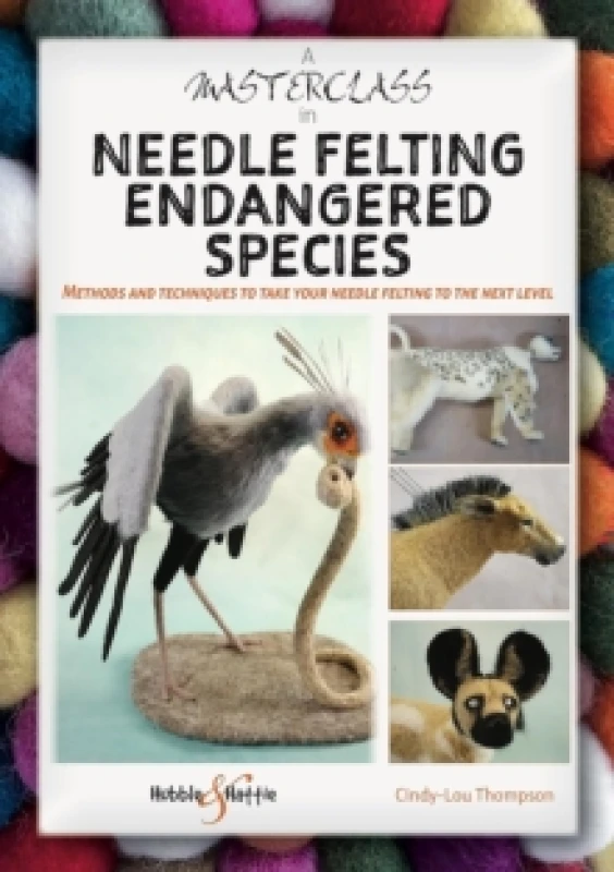 Image of A Masterclass in Needle Felting Endangered Species : Methods and Techniques to Take Your Needle Felting to the Next Level Paperback / softback