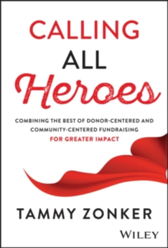 Image of Calling All Heroes : Combining the Best of Donor-Centered and Community-Centered Fundraising for Greater Impact Hardback