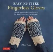 Image of Easy Knitted Fingerless Gloves : Stylish Japanese Knitting Patterns for Hand, Wrist and Arm Warmers