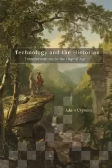 Image of Technology and the Historian : Transformations in the Digital Age