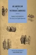 Image of american in victorian cambridge charles astor bristeds five years in an eng