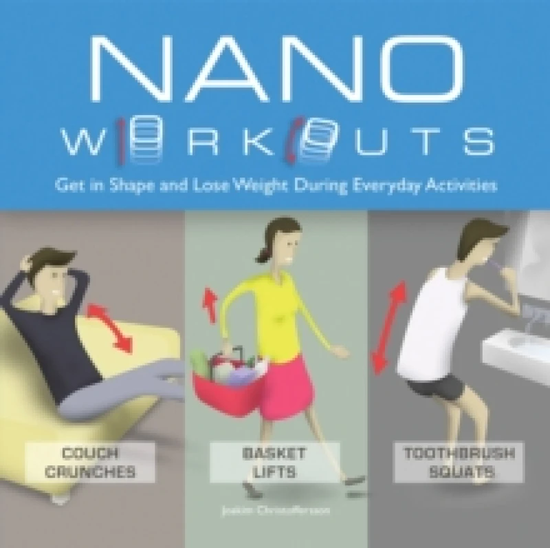 Image of Nano Workouts : Get in Shape and Lose Weight During Everyday Activities Paperback / softback
