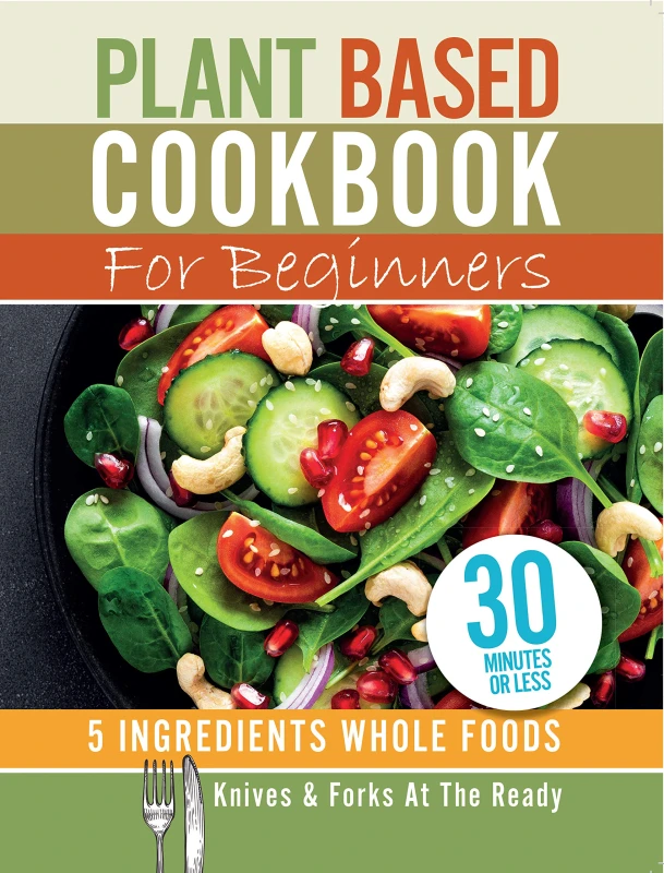 Image of Plant Based Cookbook For Beginners - 5 Ingredients Whole foods by Iota Iota Books