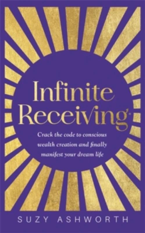 Image of Infinite Receiving : Crack the Code to Conscious Wealth Creation and Finally Manifest Your Dream Life Paperback / softback