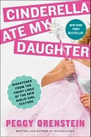 Image of cinderella ate my daughter dispatches from the front lines of the new girli