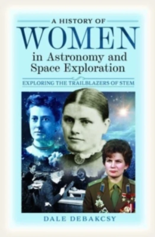 Image of A History of Women in Astronomy and Space Exploration : Exploring the Trailblazers of STEM Hardback