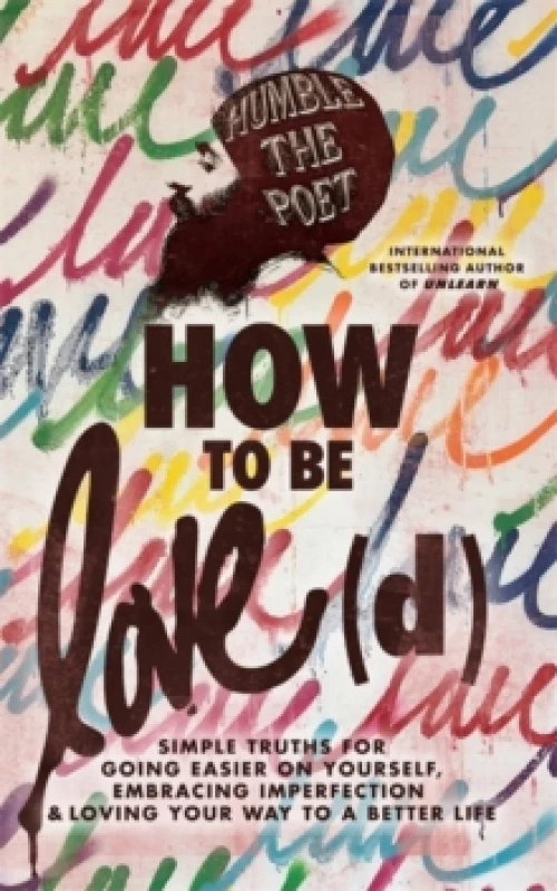 Image of How to Be Love(d) : Simple Truths for Going Easier on Yourself, Embracing Imperfection & Loving Your Way to a Better Life Paperback / softback