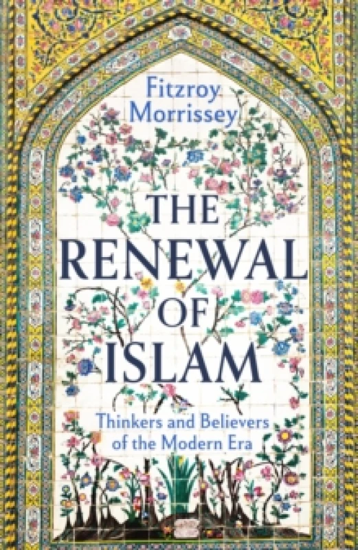 Image of The Renewal of Islam : Thinkers and Believers of the Modern Era Hardback