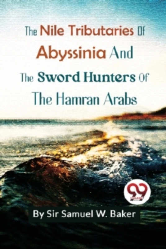 Image of The Nile Tributaries of Abyssinia and the Sword Hunters of the Hamran Arabs Paperback / softback