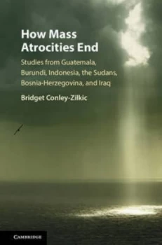 Image of How Mass Atrocities End by Bridget Conley-Zilkic Hardback