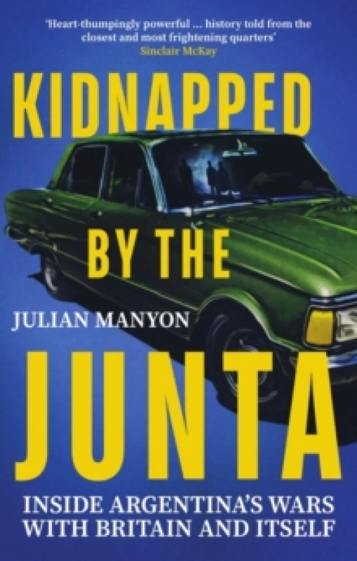 Image of Kidnapped by the Junta : Inside Argentina's Wars with Britain and Itself Paperback / softback