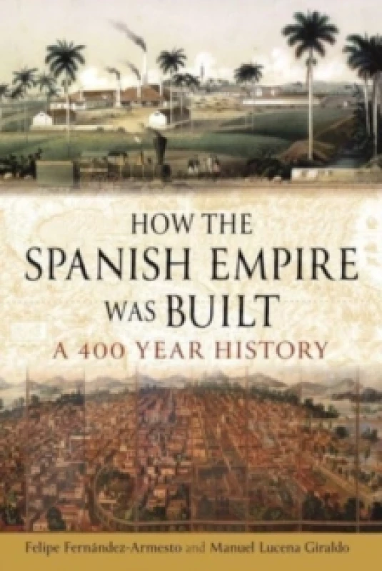 Image of How the Spanish Empire Was Built : A 400-Year History Hardback