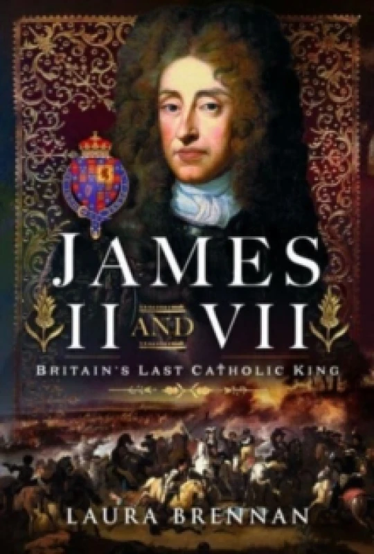 Image of James II & VII : Britain's Last Catholic King Hardback