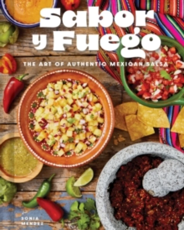 Image of Sabor y Fuego : The Art of Authentic Mexican Salsa Hardback
