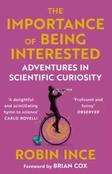 Image of The Importance of Being Interested : Adventures in Scientific Curiosity