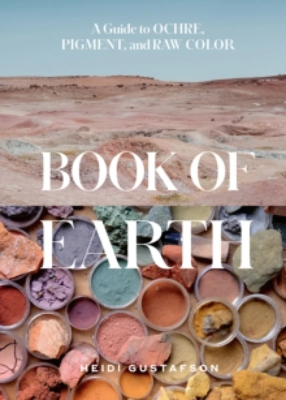 Image of Book of Earth : A Guide to Ochre, Pigment, and Raw Color Hardback