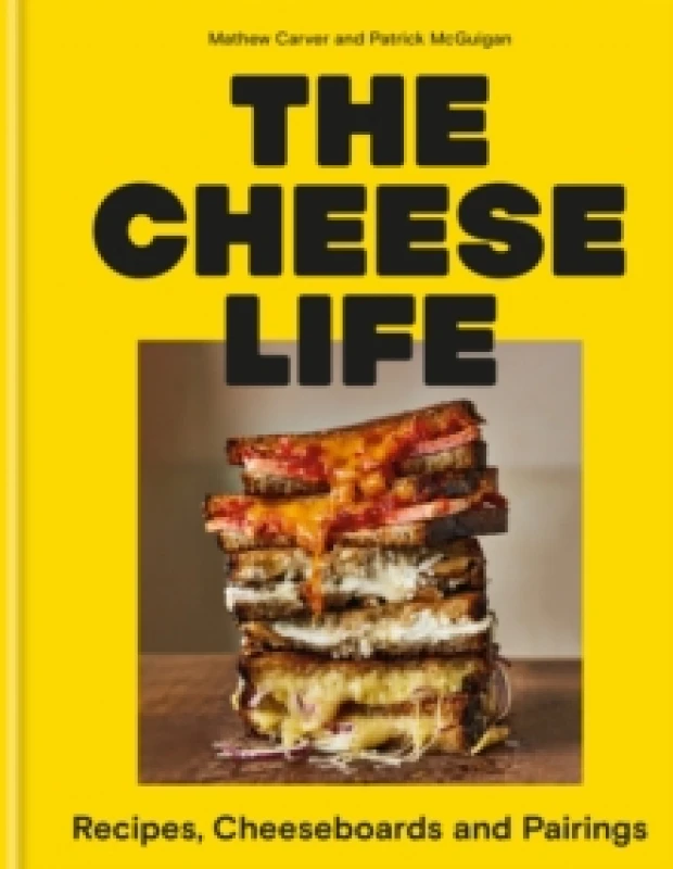 Image of The Cheese Life : Recipes, Cheeseboards and Pairings Hardback