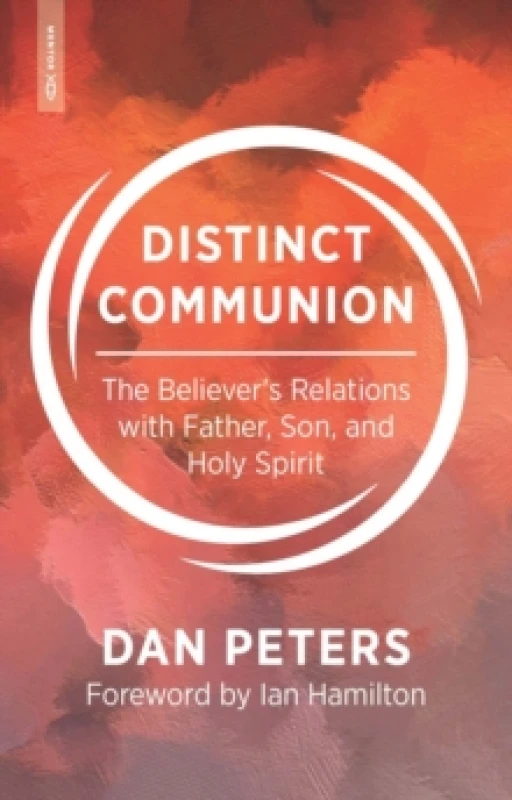 Image of Distinct Communion : The Believer's Relations with Father, Son, and Holy Spirit Paperback / softback