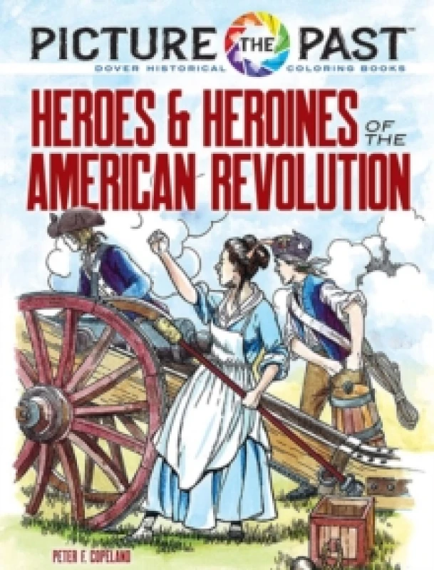 Image of Picture the Past : Heroes and Heroines of the American Revolution. Paperback. By Peter F Copeland Books