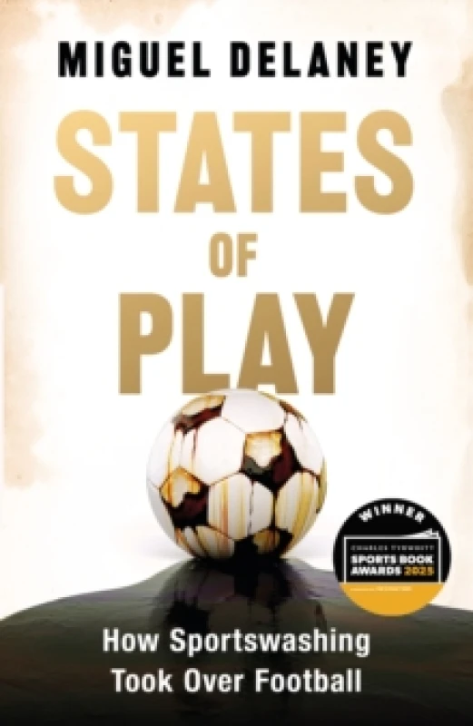 Image of States of Play : How Sportswashing Took Over Football The International Bestseller & Winner of the Football Book of the Year Award Hardback