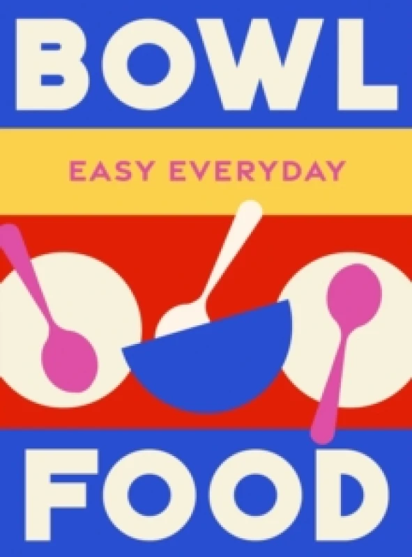 Image of Bowl Food : 180 simple triple-tested recipes Hardback