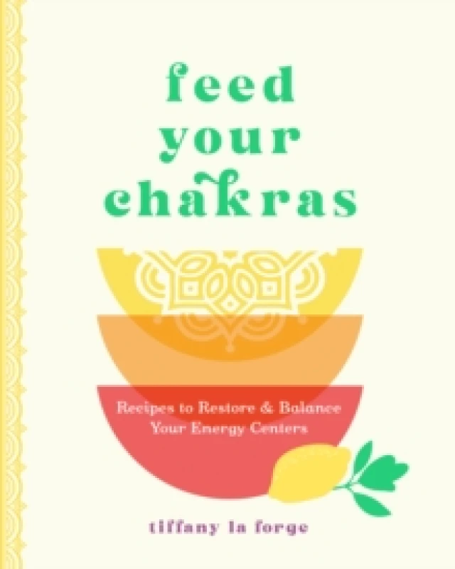 Image of Feed Your Chakras : Recipes to Restore & Balance Your Energy Centers Hardback