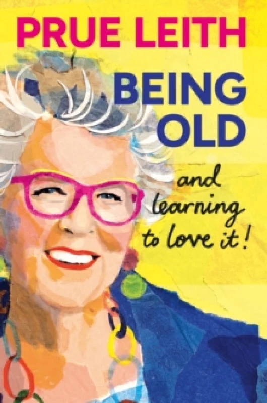 Image of Being Old...and learning to love it! Hardback