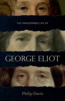 Image of The Transferred Life of George Eliot by Philip Davis Hardback