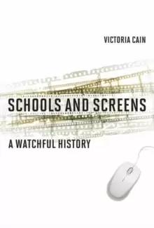 Image of Schools and Screens : A Watchful History