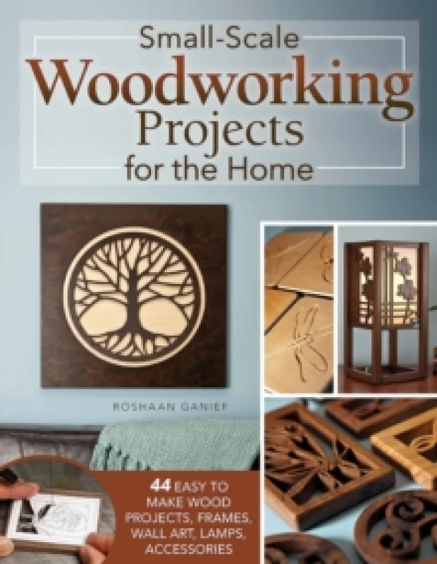 Image of Small-Scale Woodworking Projects for the Home : 64 Easy-to-Make Wood Frames, Lamps, Accessories, and Wall Art Paperback / softback