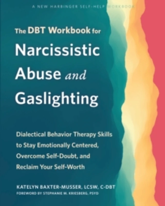 Image of The DBT Workbook for Narcissistic Abuse and Gaslighting : Dialectical Behavior Therapy Skills to Stay Emotionally Centered, Overcome Self-Doubt, and R
